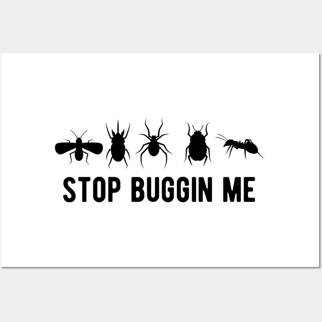 Entomology - Stop  buggin me Wall Art by KC Happy Shop